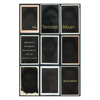 "The Terrorist Album: Apartheid's Insurgents, Collaborators, and the Security Police" - "" ("Dla