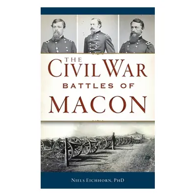 "Civil War Battles of Macon" - "" ("Eichhorn Niels")