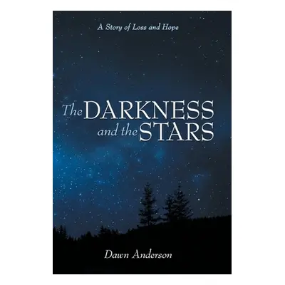 "The Darkness and the Stars: A Story of Loss and Hope" - "" ("Anderson Dawn")