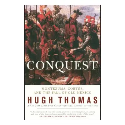 "Conquest: Cortes, Montezuma, and the Fall of Old Mexico" - "" ("Thomas Hugh")