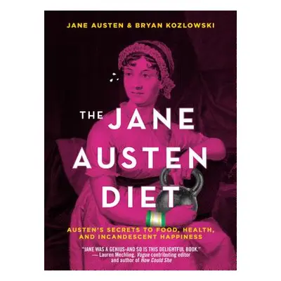 "The Jane Austen Diet: Austen's Secrets to Food, Health, and Incandescent Happiness" - "" ("Kozl