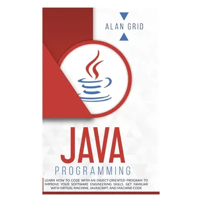 "Java Programming: Learn How to Code With an Object-Oriented Program to Improve Your Software En