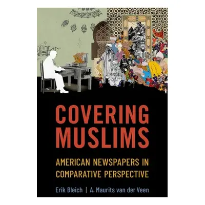 "Covering Muslims: American Newspapers in Comparative Perspective" - "" ("Bleich Erik")