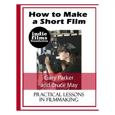 "How to Make a Short Film" - "" ("Parker Gary")