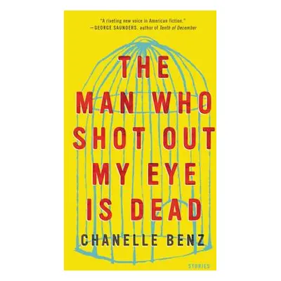 "The Man Who Shot Out My Eye Is Dead: Stories" - "" ("Benz Chanelle")