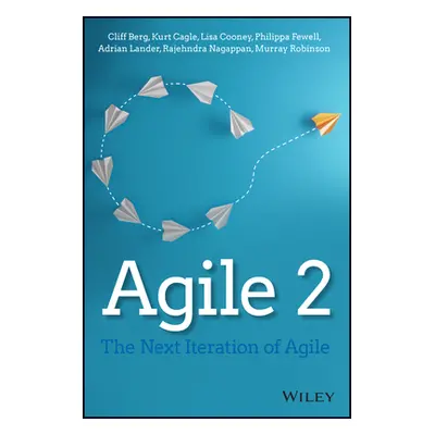 "Agile 2: The Next Iteration of Agile" - "" ("Cagle Kurt")