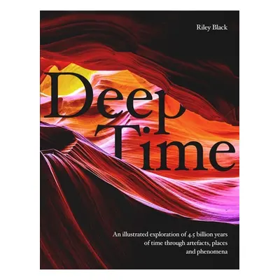 "Deep Time: A Journey Through 4.5 Billion Years of Our Planet" - "" ("Black Riley")