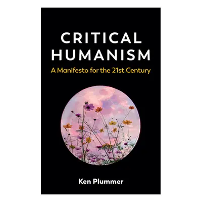 "Critical Humanism: A Manifesto for the 21st Century" - "" ("Plummer Ken")