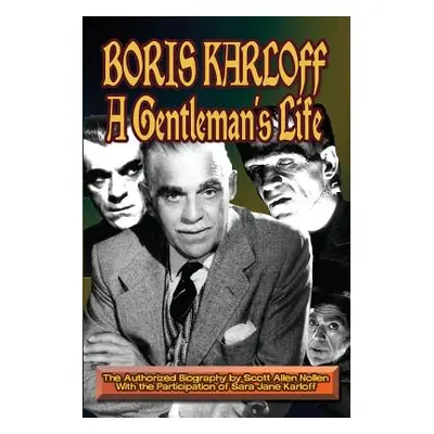 "Boris Karloff: A Gentleman's Life" - "" ("Nollen Scott A.")