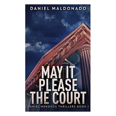 "May It Please The Court" - "" ("Maldonado Daniel")