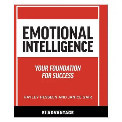 "Emotional intelligence: Your Foundation For Success" - "" ("Advantage Ei")