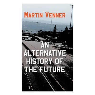 "An Alternative History of the Future" - "" ("Venner Martin")