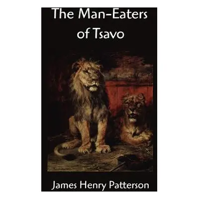 "The Man-Eaters of Tsavo and Other East African Adventures" - "" ("Patterson John Henry")