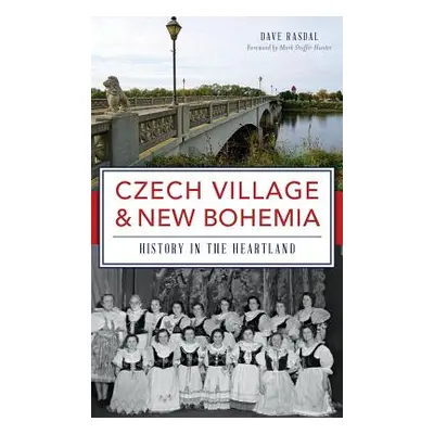 "Czech Village & New Bohemia: History in the Heartland" - "" ("Rasdal Dave")