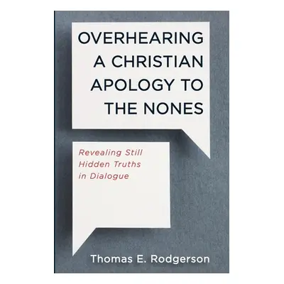 "Overhearing a Christian Apology to the Nones" - "" ("Rodgerson Thomas E.")