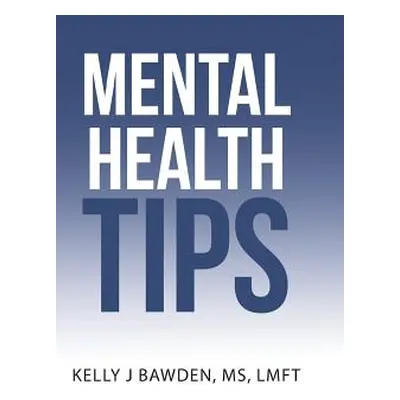 "Mental Health Tips" - "" ("Bawden Lmft Kelly J.")