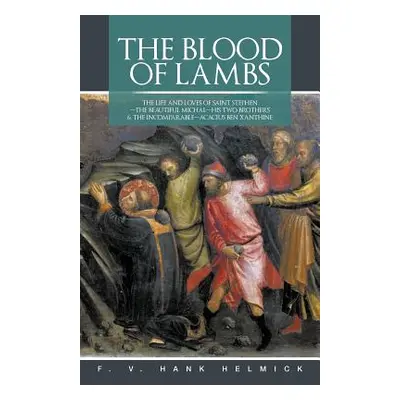 "The Blood of Lambs: The Life and Loves of Saint Stephen-The Beautiful Michal-His Two Brothers &