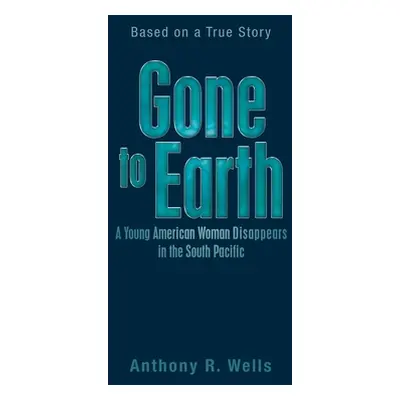 "Gone to Earth a Young American Woman Disappears in the South Pacific: Based on a True Story" - 