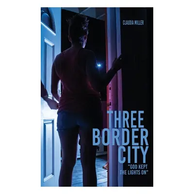 "Three Border City: God Kept The Lights On" - "" ("Miller Claudia")