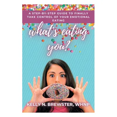 "What's Eating You?: A Step-By-Step Guide to Finally Take Control of Your Emotional Eating" - ""