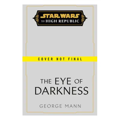 Star Wars: The Eye of Darkness (the High Republic) (Mann George)