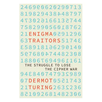 "The Enigma Traitors: Spy and Counterspy in World War II" - "" ("Turing Dermot")