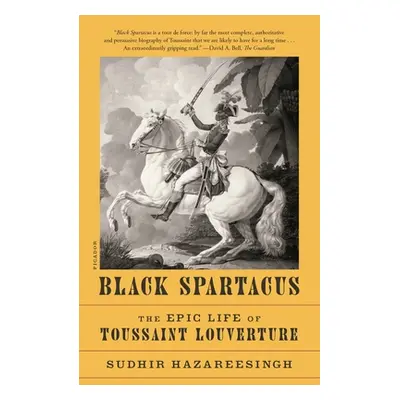 "Black Spartacus: The Epic Life of Toussaint Louverture" - "" ("Hazareesingh Sudhir")