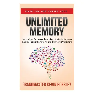 "Unlimited Memory: How to Use Advanced Learning Strategies to Learn Faster, Remember More and be