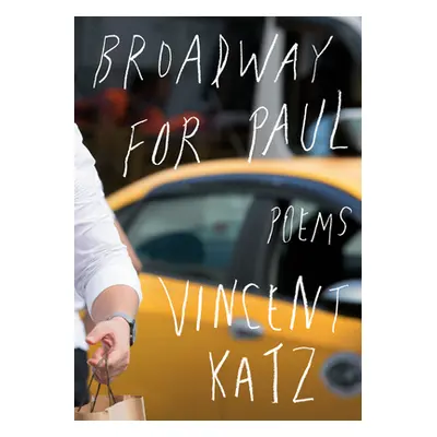 "Broadway for Paul: Poems" - "" ("Katz Vincent")