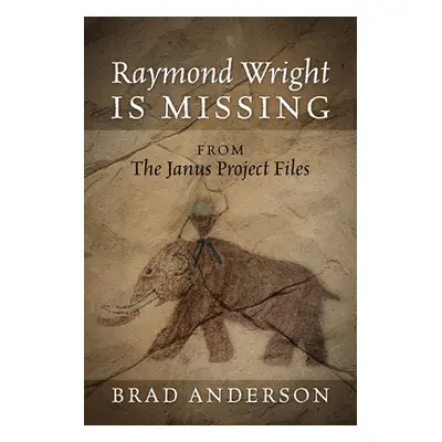 "Raymond Wright Is Missing: from The Janus Project Files" - "" ("Anderson Brad")