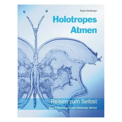 "Holotropes Atmen: Reisen zum Selbst. Eine Einfhrung in das Holotrope Atmen." - "" ("Dirnberger 