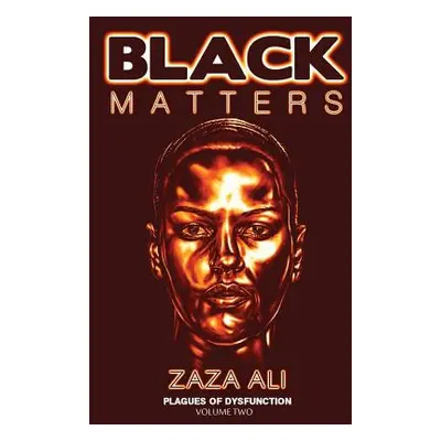 "Black Matters, Volume II: Plagues Of Dysfunction" - "" ("Ali Zaza")