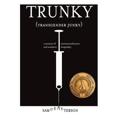 "Trunky (Transgender Junky): A Memoir of Institutionalization and Southern Hospitality" - "" ("P