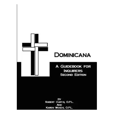 "Dominicana: A Guide for Inquirers Second Edition" - "" ("Curtis Robert")