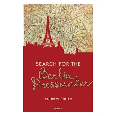 "Search for the Berlin Dressmaker" - "" ("Stiller Andrew")