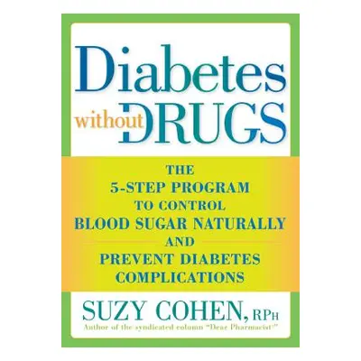 Diabetes Without Drugs: The 5-Step Program to Control Blood Sugar Naturally and Prevent Diabetes