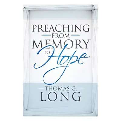 "Preaching from Memory to Hope" - "" ("Long Thomas G.")