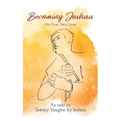 "Becoming Joshua: His First Two Lives" - "" ("Vaughn Tammy")