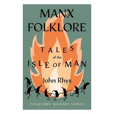 "Manx Folklore - Tales of the Isle of Man (Folklore History Series)" - "" ("Rhys John")