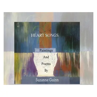 "Heart Songs: Paintings and Poems by Suzanne Wagner Guinn" - "" ("Guinn Suzanne Wagner")