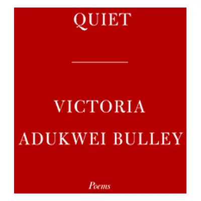 "Quiet: Poems" - "" ("Bulley Victoria Adukwei")