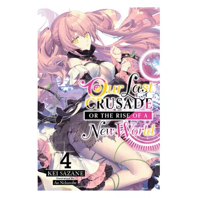 "Our Last Crusade or the Rise of a New World, Vol. 4" - "" ("Sazane Kei")