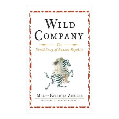 "Wild Company: The Untold Story of Banana Republic" - "" ("Ziegler Mel")