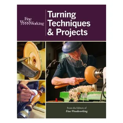 "Fine Woodworking Turning Techniques & Projects" - "" ("Editors of Fine Woodworking")