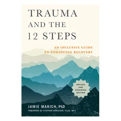 "Trauma and the 12 Steps, Revised and Expanded: An Inclusive Guide to Enhancing Recovery" - "" (