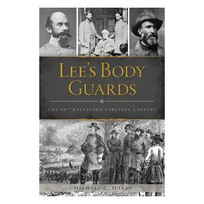 "Lee's Body Guards: The 39th Virginia Cavalry" - "" ("Hardy Michael C.")