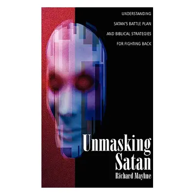 "Unmasking Satan: Understanding Satan's Battle Plan and Biblical Strategies for Fighting Back" -