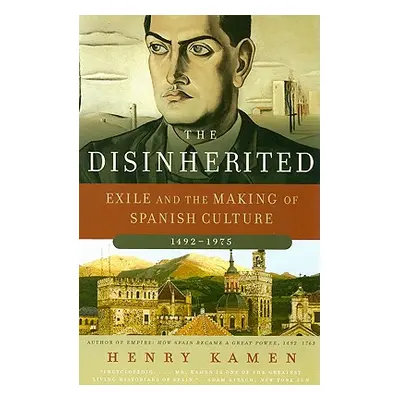 "The Disinherited: Exile and the Making of Spanish Culture, 1492-1975" - "" ("Kamen Henry")