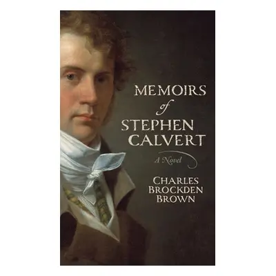 "Memoirs of Stephen Calvert" - "" ("Brown Charles Brockden")