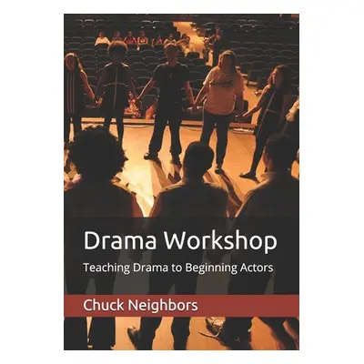 "Drama Workshop: Teaching Drama to Beginning Actors" - "" ("Neighbors Chuck")